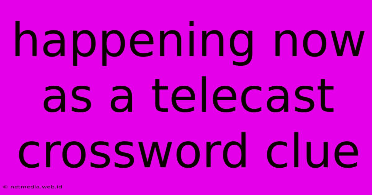 Happening Now As A Telecast Crossword Clue