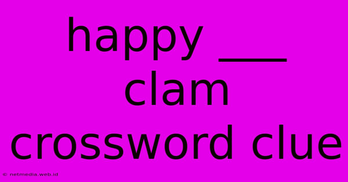 Happy ___ Clam Crossword Clue