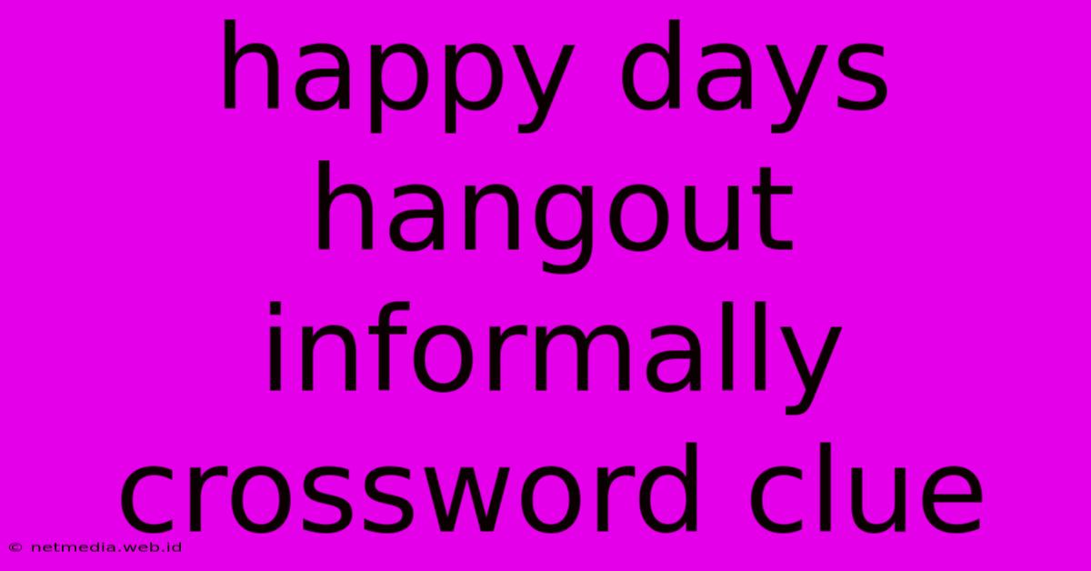 Happy Days Hangout Informally Crossword Clue