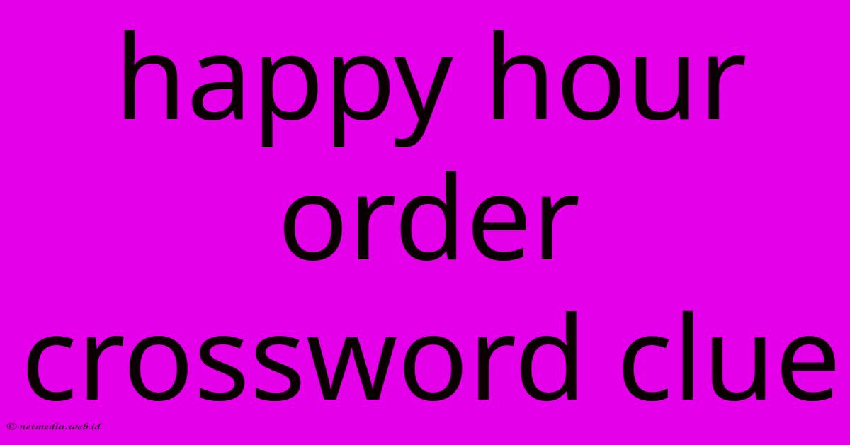 Happy Hour Order Crossword Clue