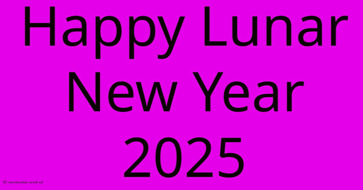 Happy Lunar New Year 2025