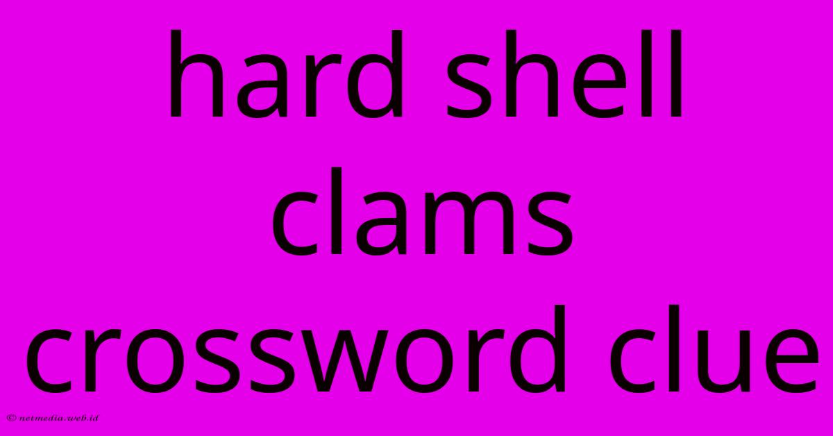 Hard Shell Clams Crossword Clue