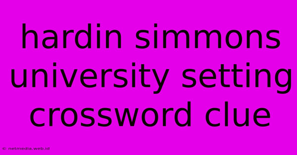 Hardin Simmons University Setting Crossword Clue