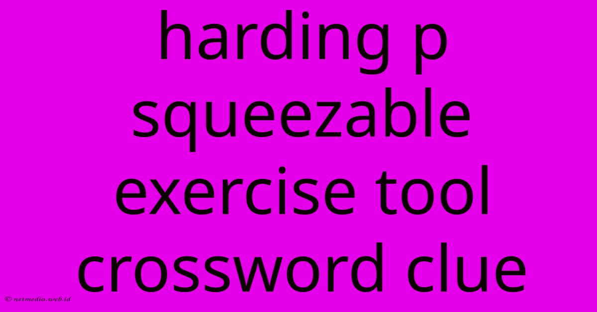 Harding P Squeezable Exercise Tool Crossword Clue