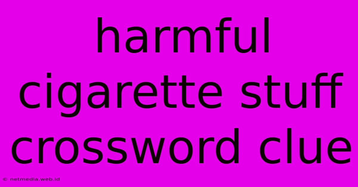 Harmful Cigarette Stuff Crossword Clue