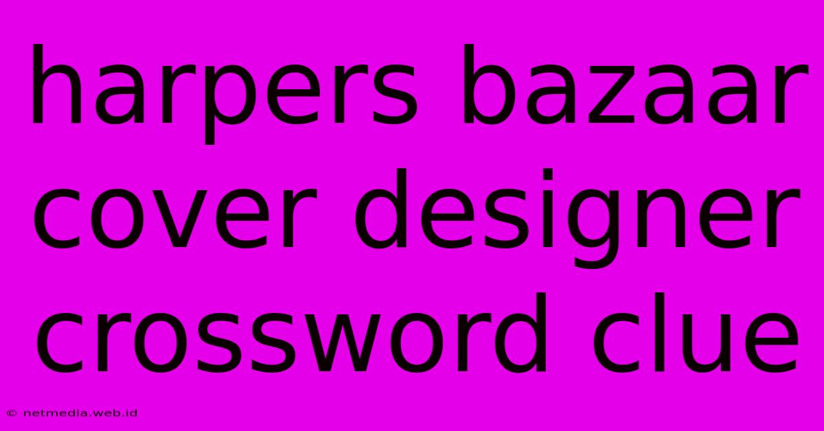 Harpers Bazaar Cover Designer Crossword Clue