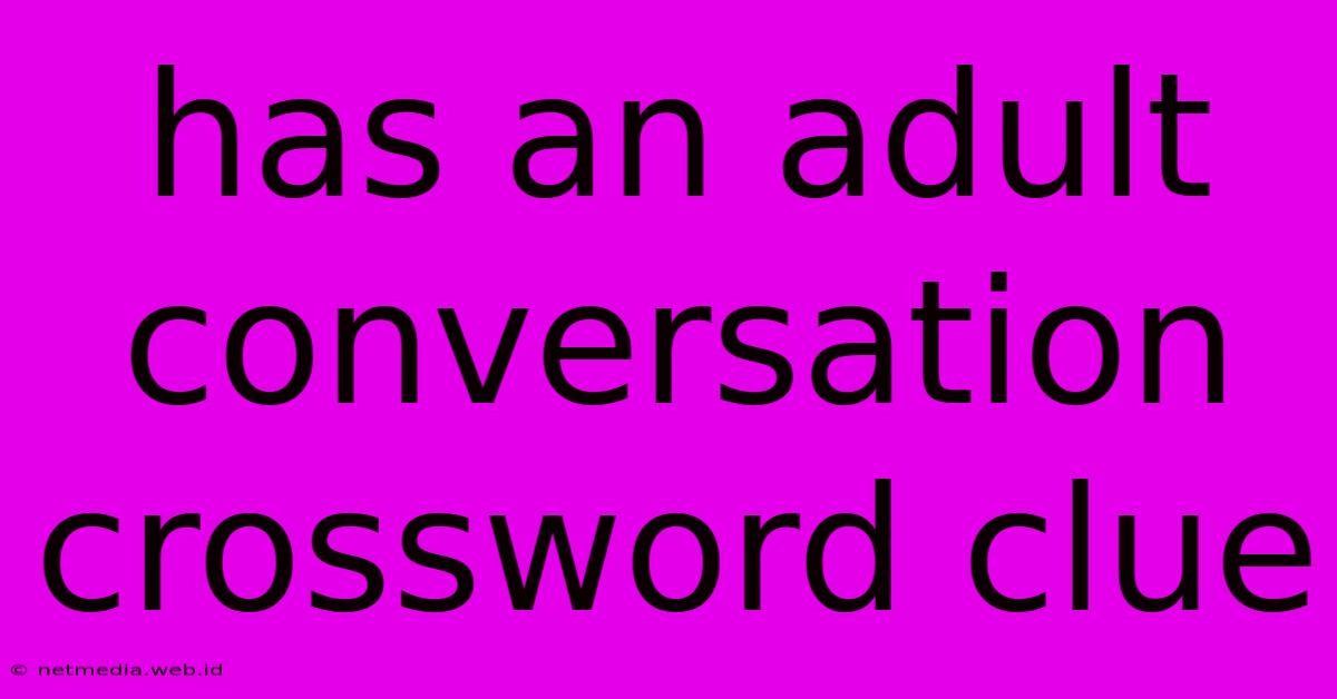 Has An Adult Conversation Crossword Clue