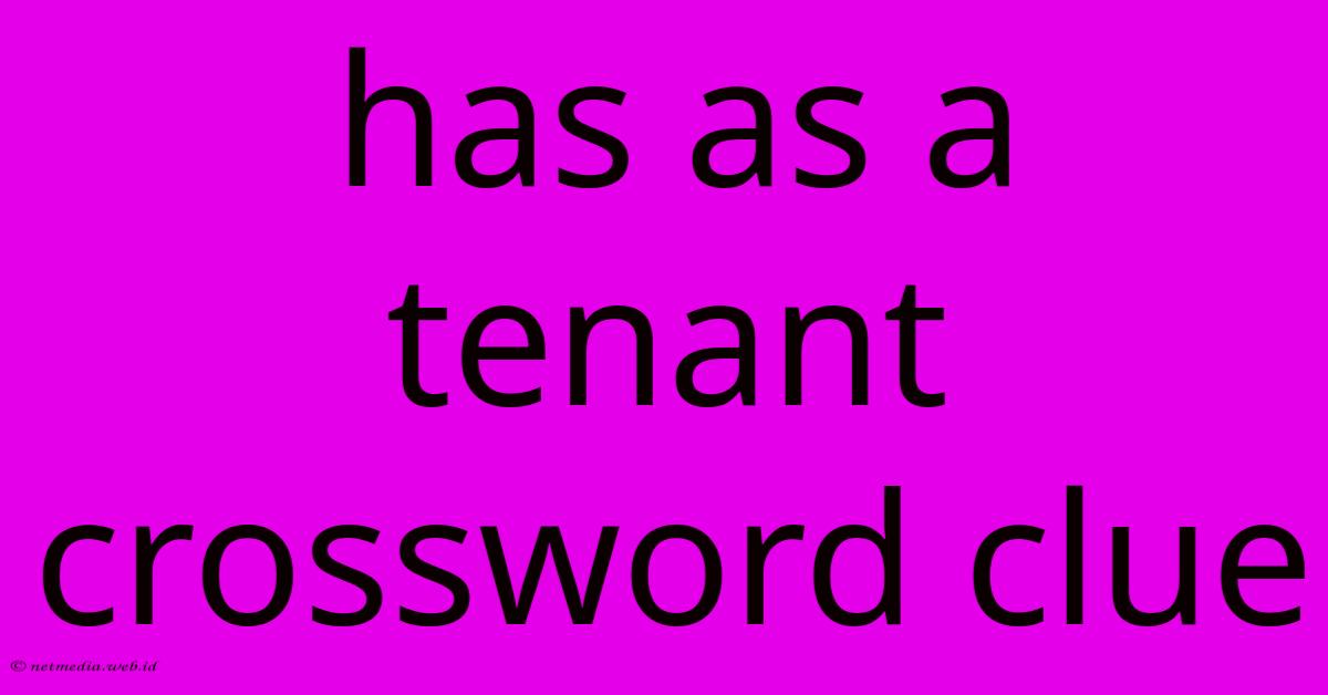 Has As A Tenant Crossword Clue