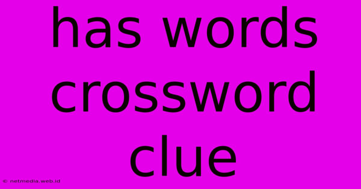 Has Words Crossword Clue