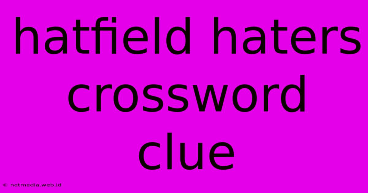 Hatfield Haters Crossword Clue