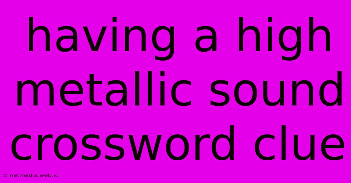 Having A High Metallic Sound Crossword Clue