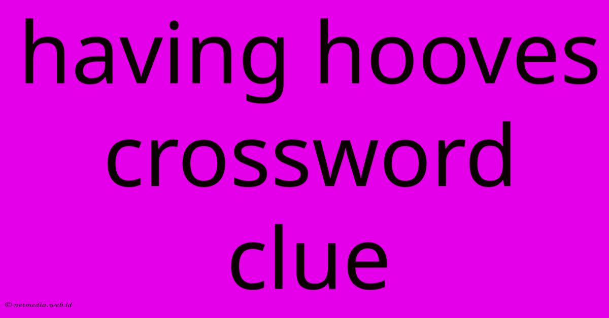 Having Hooves Crossword Clue Having Hooves Crossword Clue