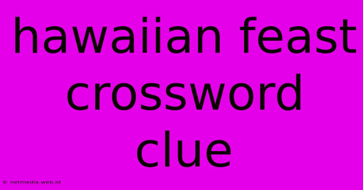 Hawaiian Feast Crossword Clue