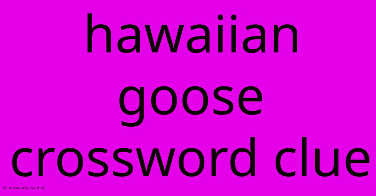 Hawaiian Goose Crossword Clue