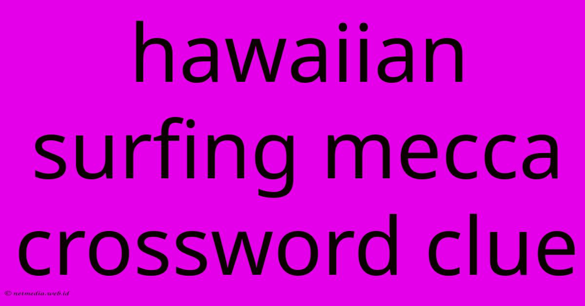 Hawaiian Surfing Mecca Crossword Clue Hawaiian Surfing Mecca Crossword Clue
