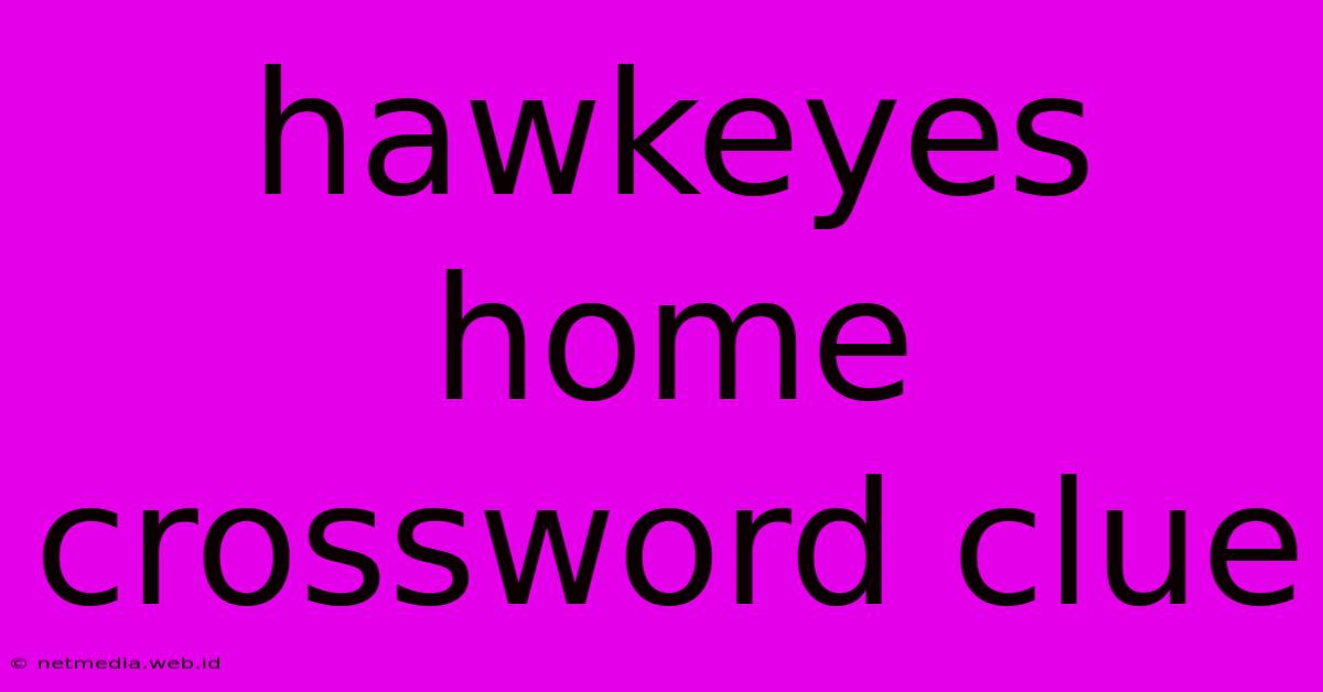 Hawkeyes Home Crossword Clue