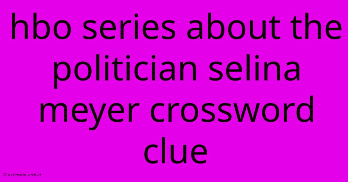 Hbo Series About The Politician Selina Meyer Crossword Clue