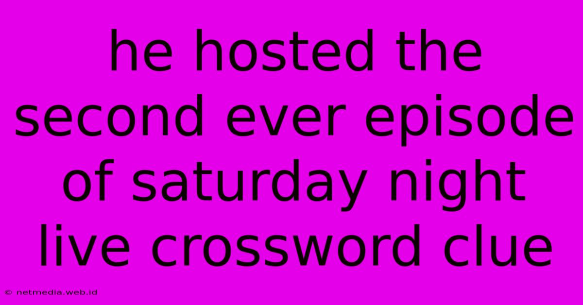 He Hosted The Second Ever Episode Of Saturday Night Live Crossword Clue