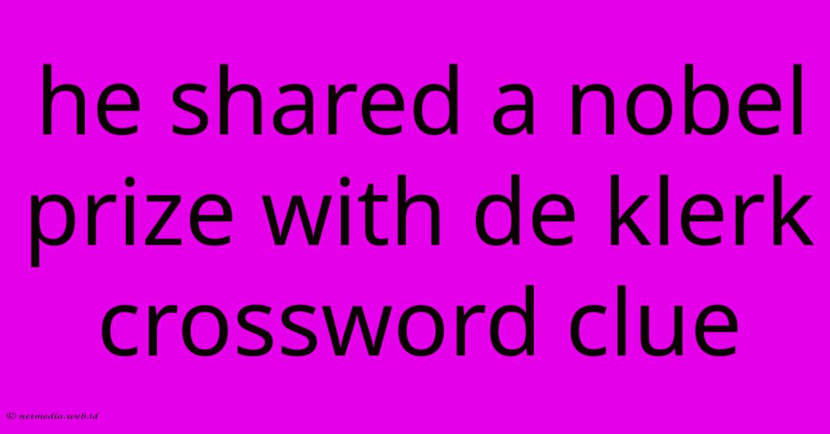 He Shared A Nobel Prize With De Klerk Crossword Clue He Shared A Nobel Prize With De Klerk Crossword Clue