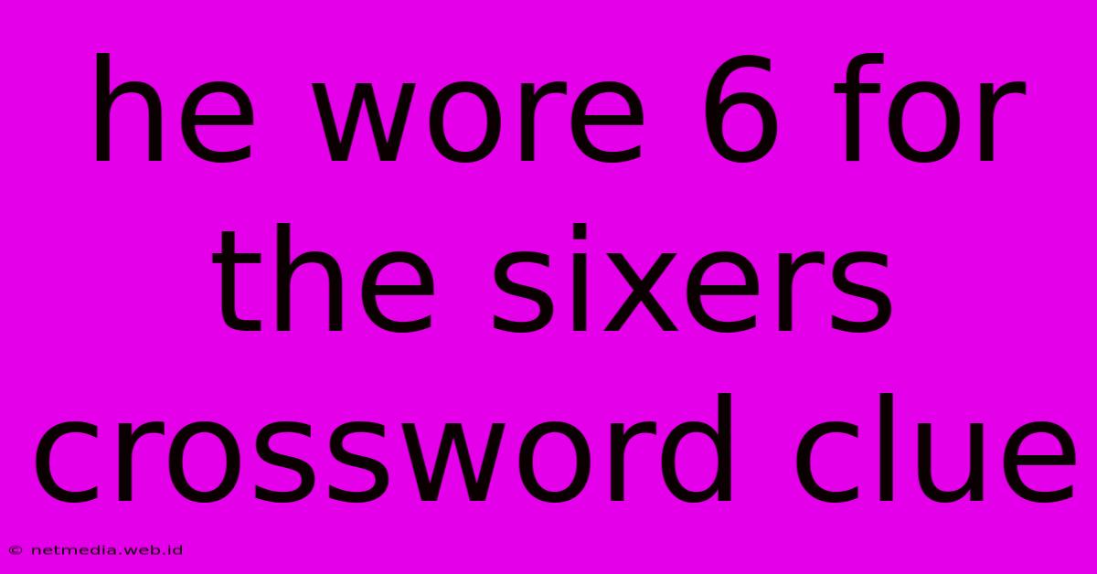 He Wore 6 For The Sixers Crossword Clue