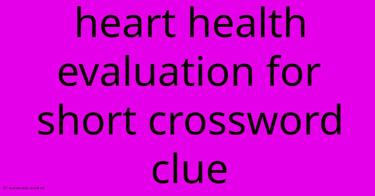 Heart Health Evaluation For Short Crossword Clue Heart Health Evaluation For Short Crossword Clue