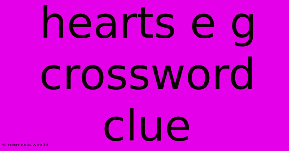 Hearts E G Crossword Clue