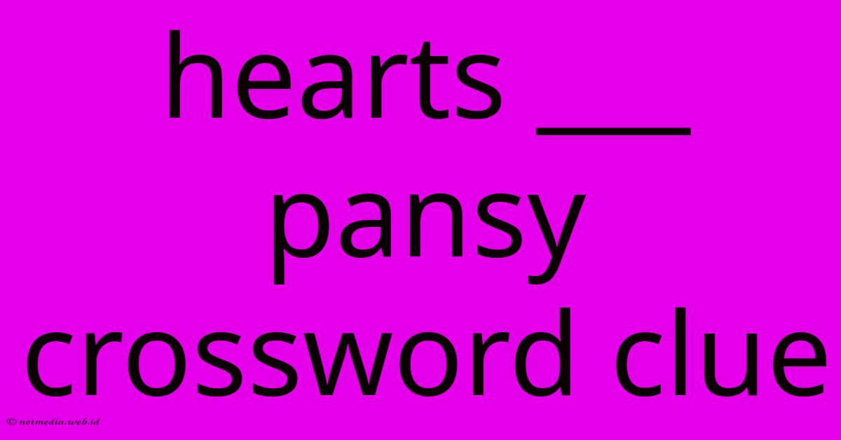 Hearts ___ Pansy Crossword Clue