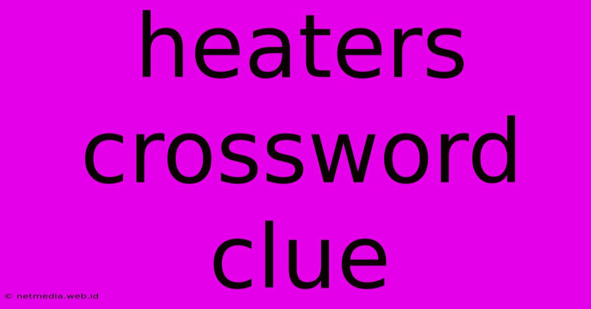 Heaters Crossword Clue