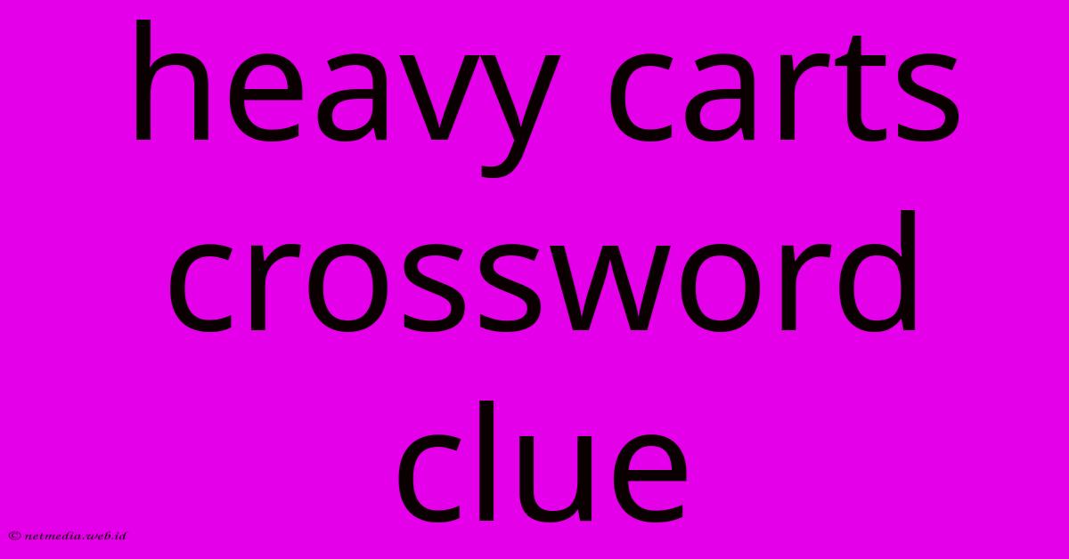 Heavy Carts Crossword Clue Heavy Carts Crossword Clue