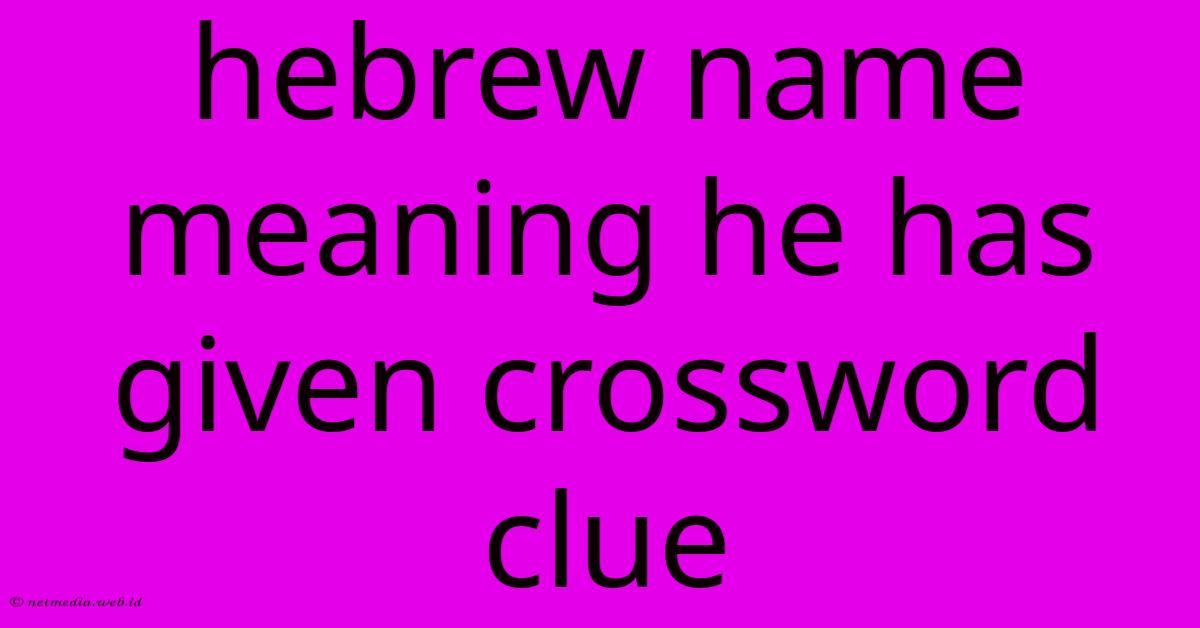 Hebrew Name Meaning He Has Given Crossword Clue