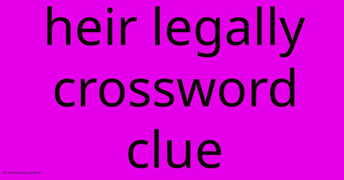 Heir Legally Crossword Clue