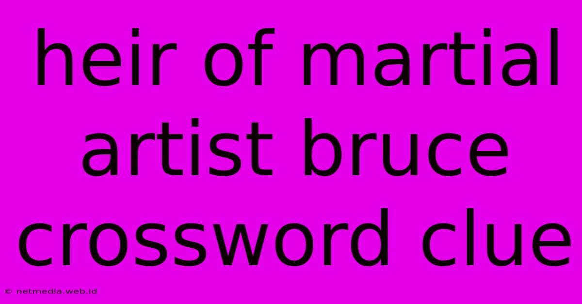 Heir Of Martial Artist Bruce Crossword Clue