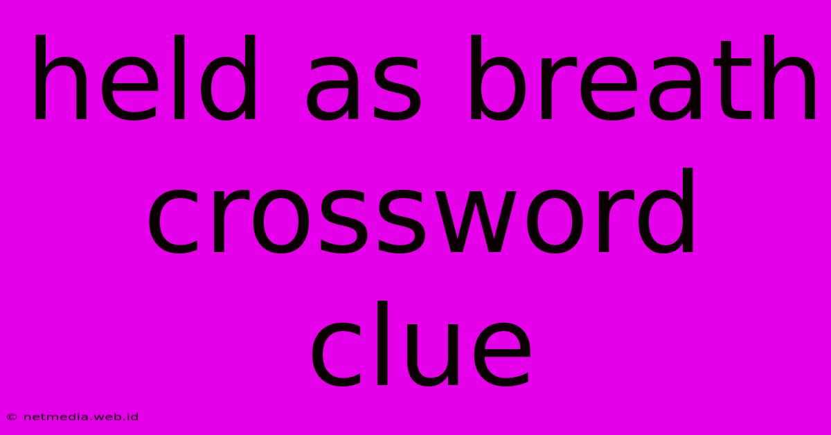 Held As Breath Crossword Clue