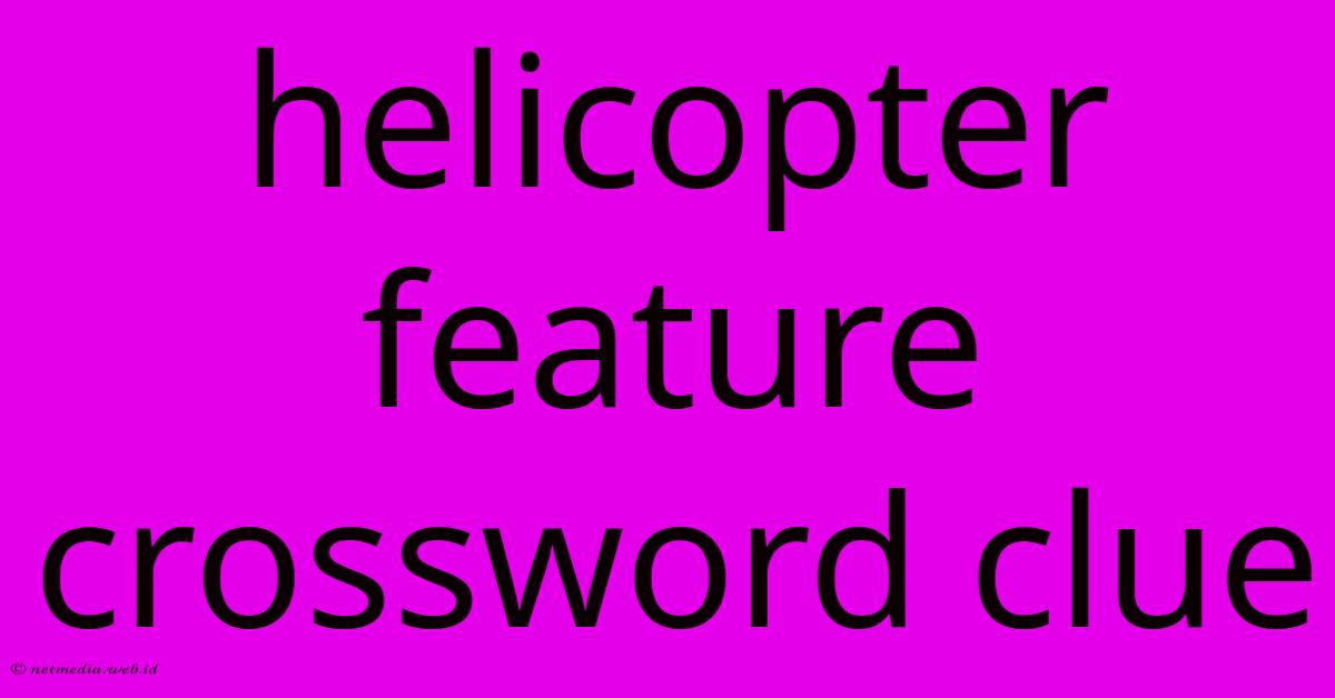 Helicopter Feature Crossword Clue Helicopter Feature Crossword Clue