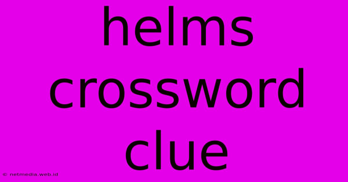 Helms Crossword Clue