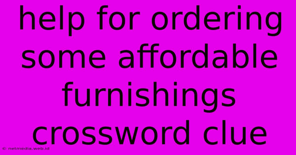 Help For Ordering Some Affordable Furnishings Crossword Clue