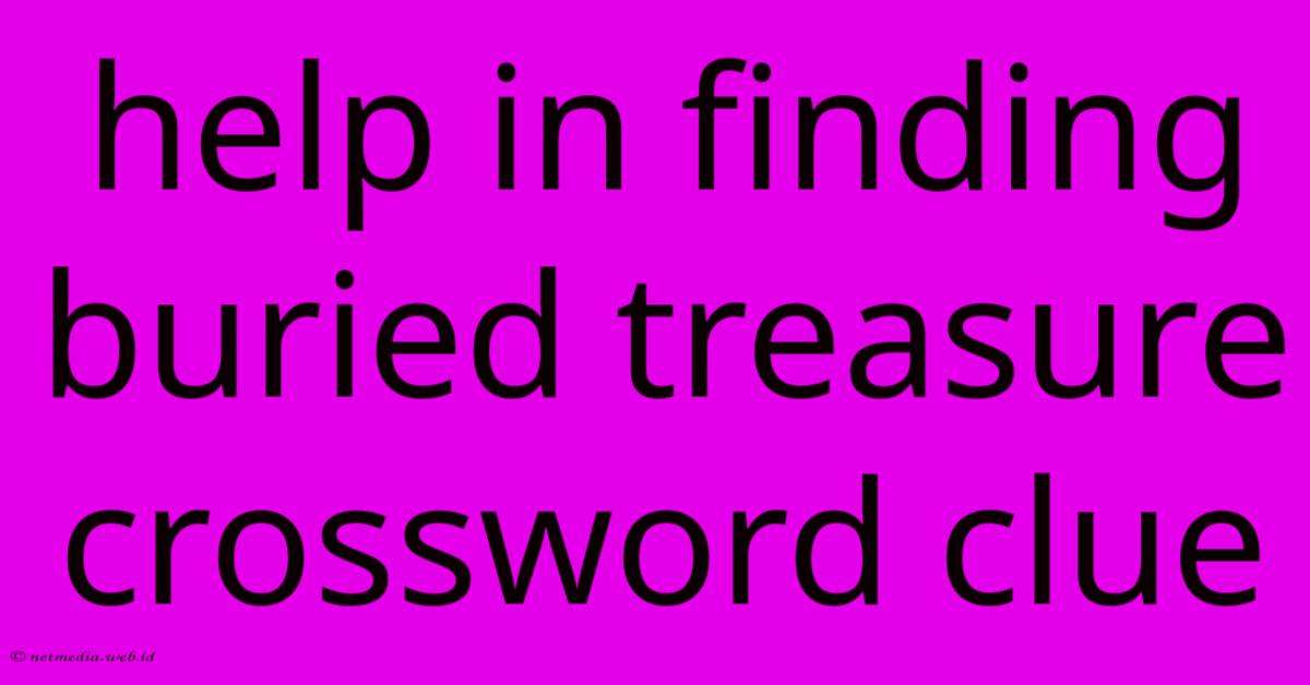 Help In Finding Buried Treasure Crossword Clue Help In Finding Buried Treasure Crossword Clue
