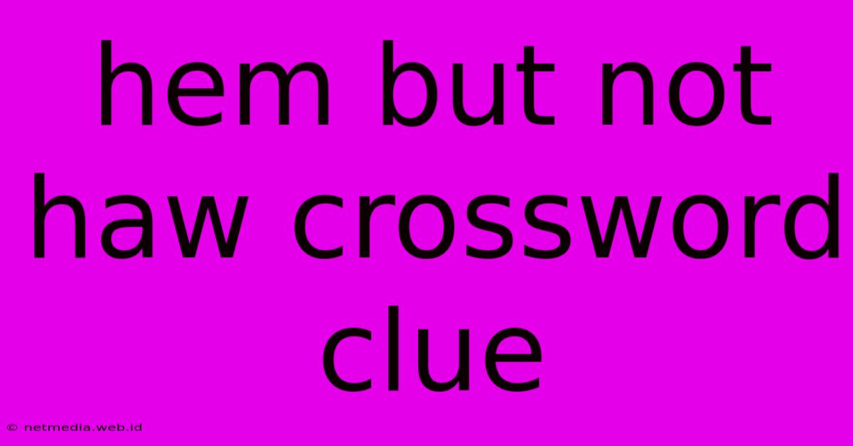 Hem But Not Haw Crossword Clue