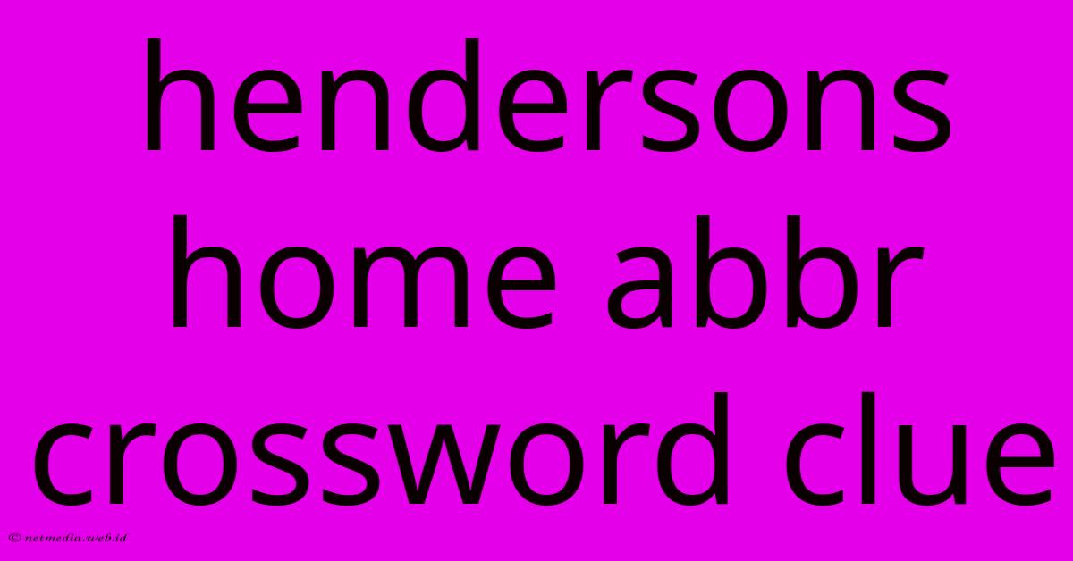 Hendersons Home Abbr Crossword Clue