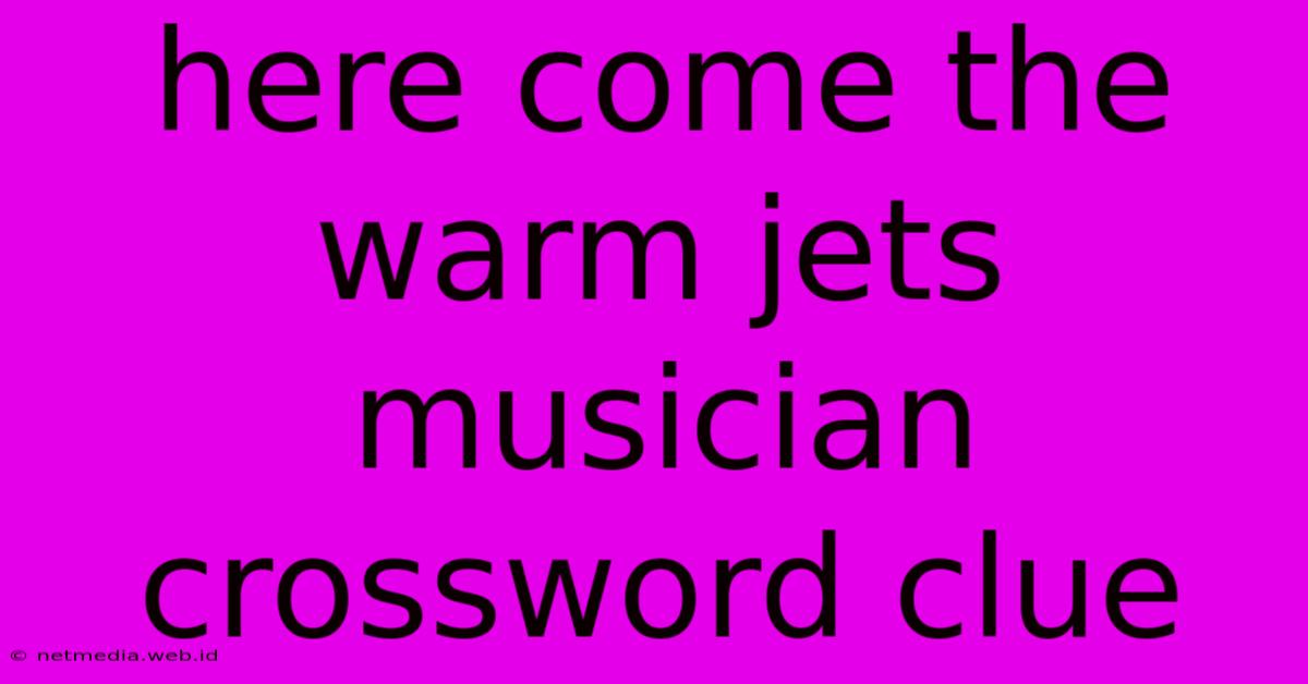 Here Come The Warm Jets Musician Crossword Clue