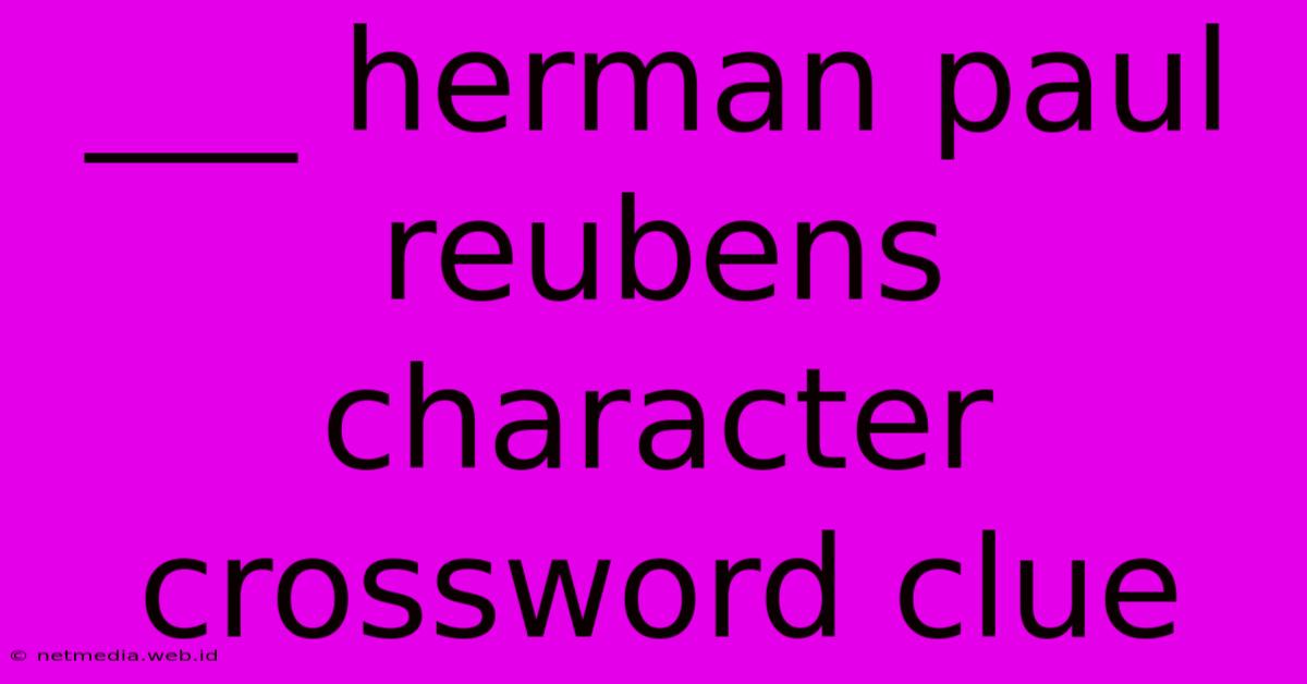 ___ Herman Paul Reubens Character Crossword Clue