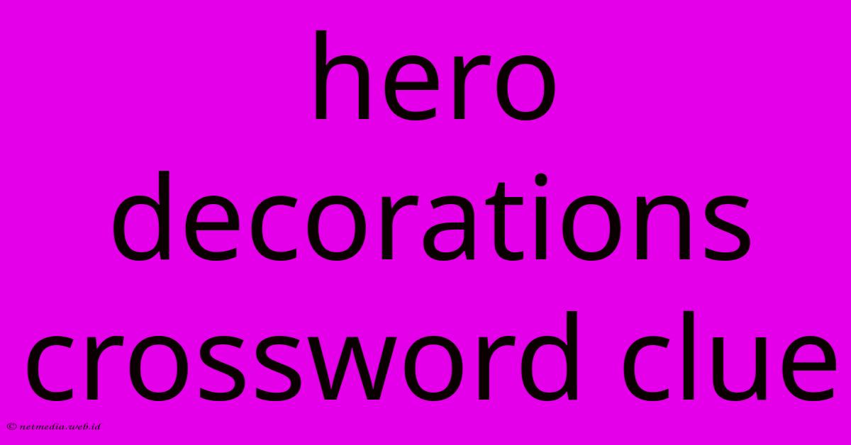 Hero Decorations Crossword Clue Hero Decorations Crossword Clue