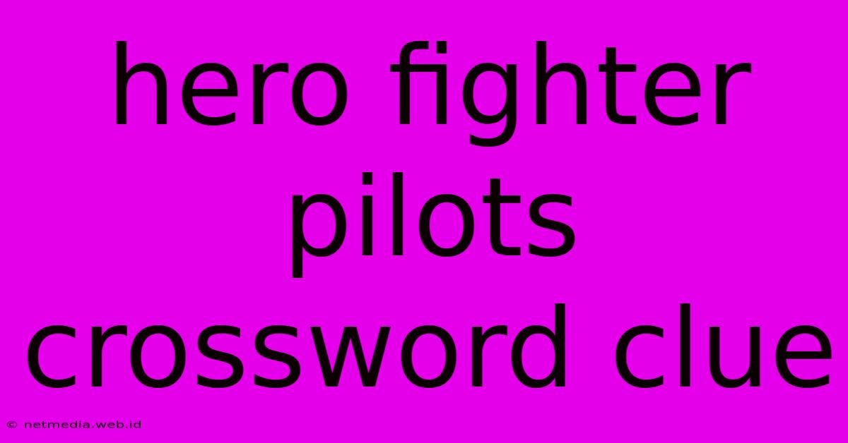 Hero Fighter Pilots Crossword Clue