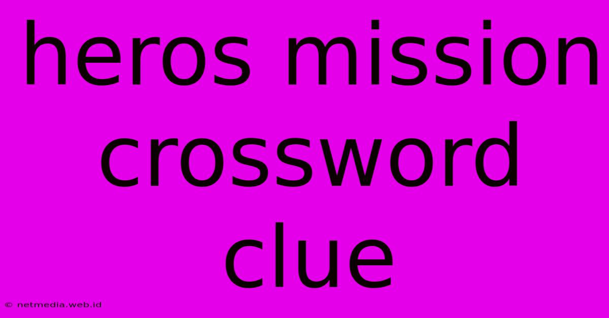 Heros Mission Crossword Clue