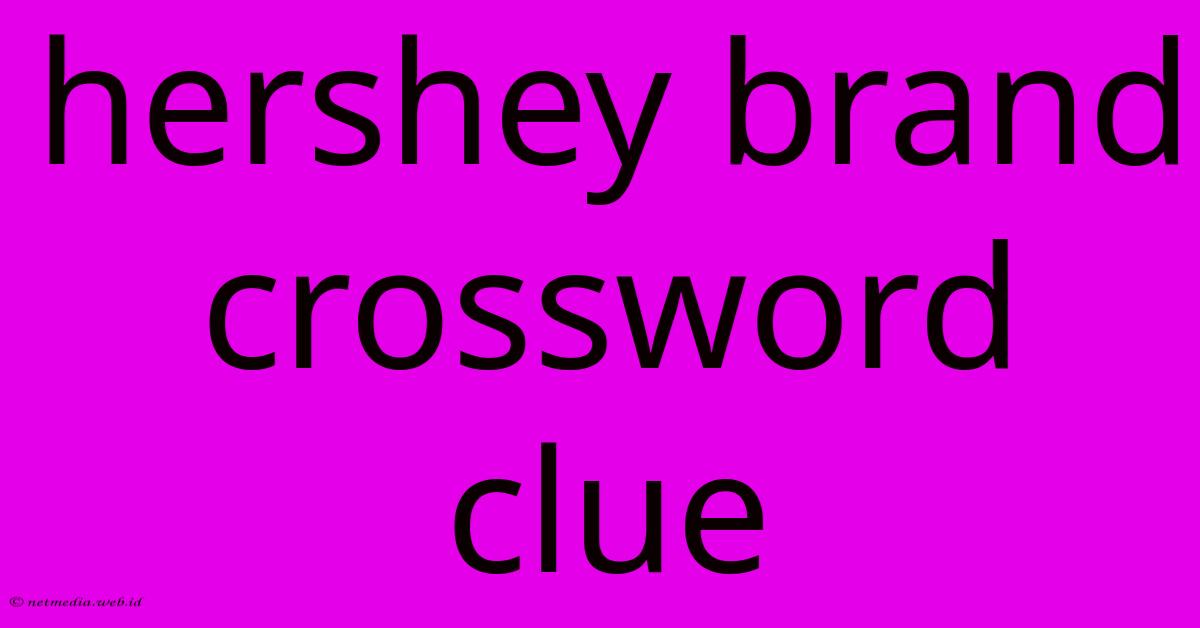 Hershey Brand Crossword Clue