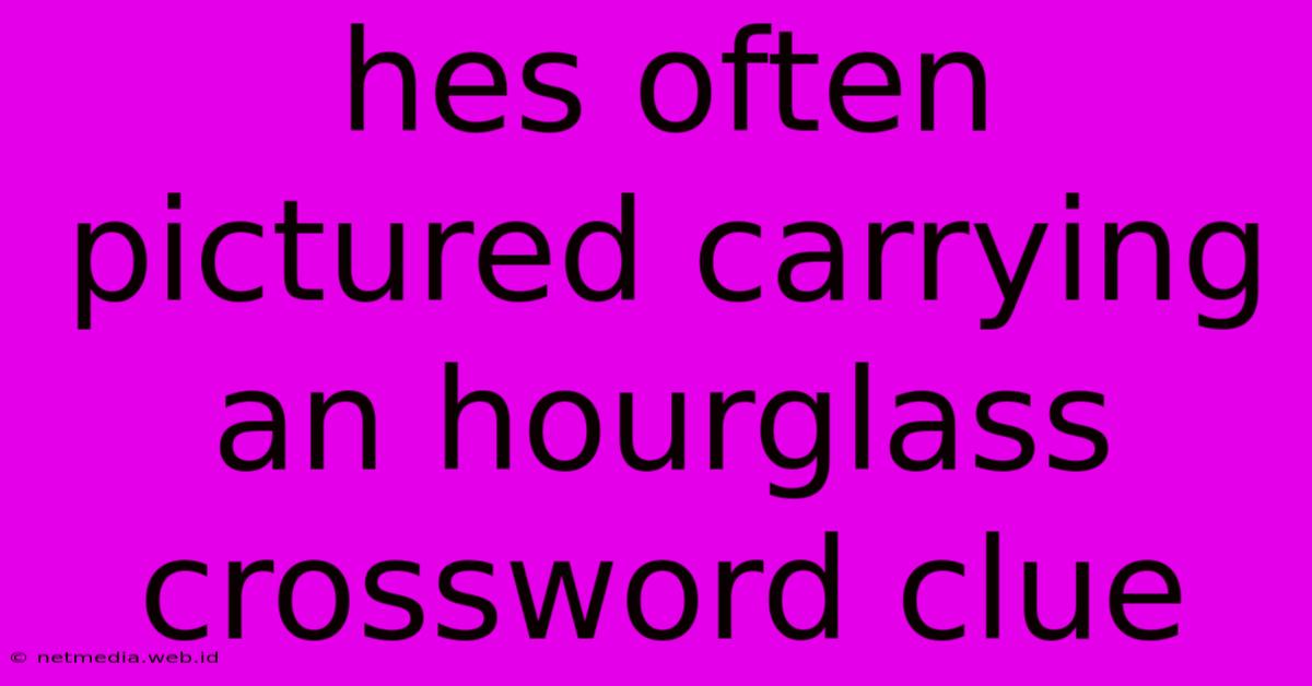 Hes Often Pictured Carrying An Hourglass Crossword Clue