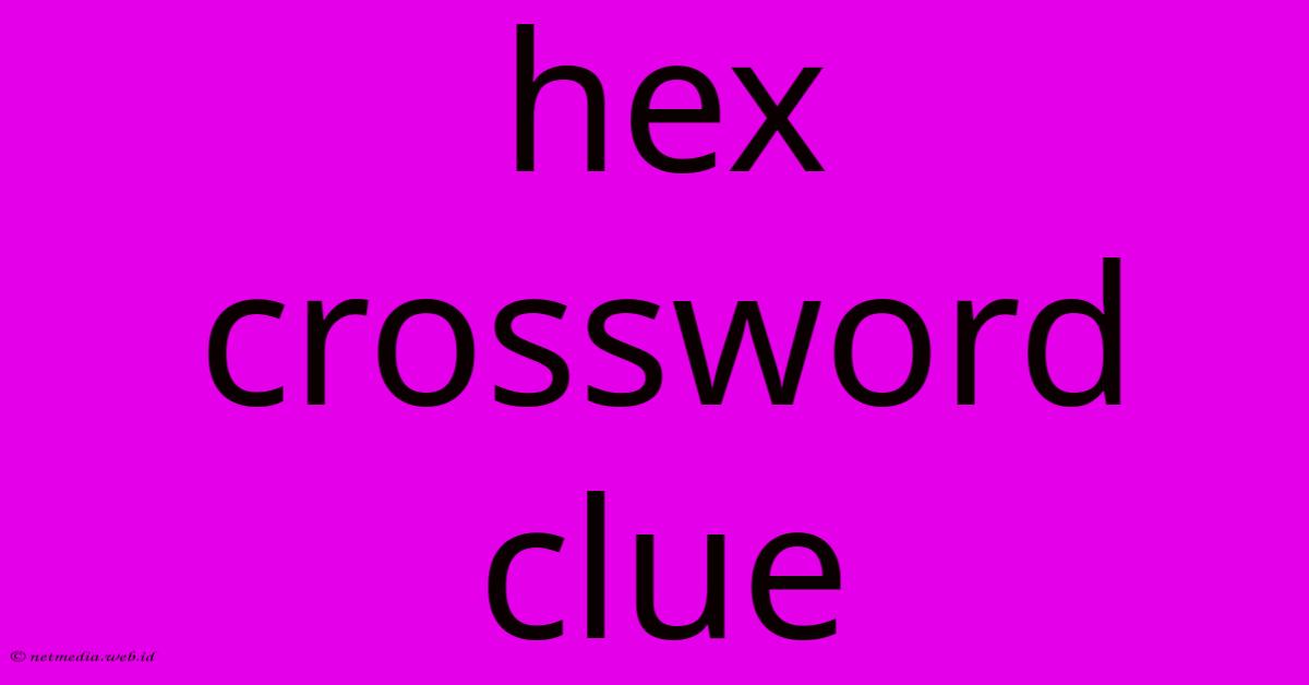 Hex Crossword Clue Hex Crossword Clue