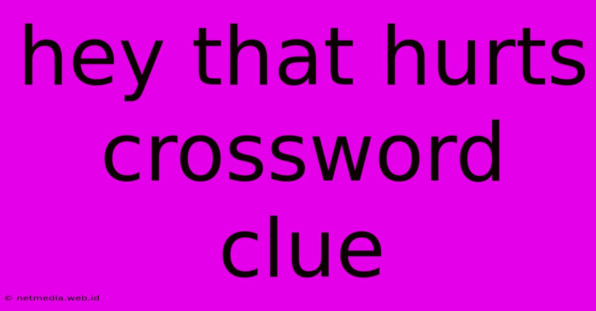 Hey That Hurts Crossword Clue