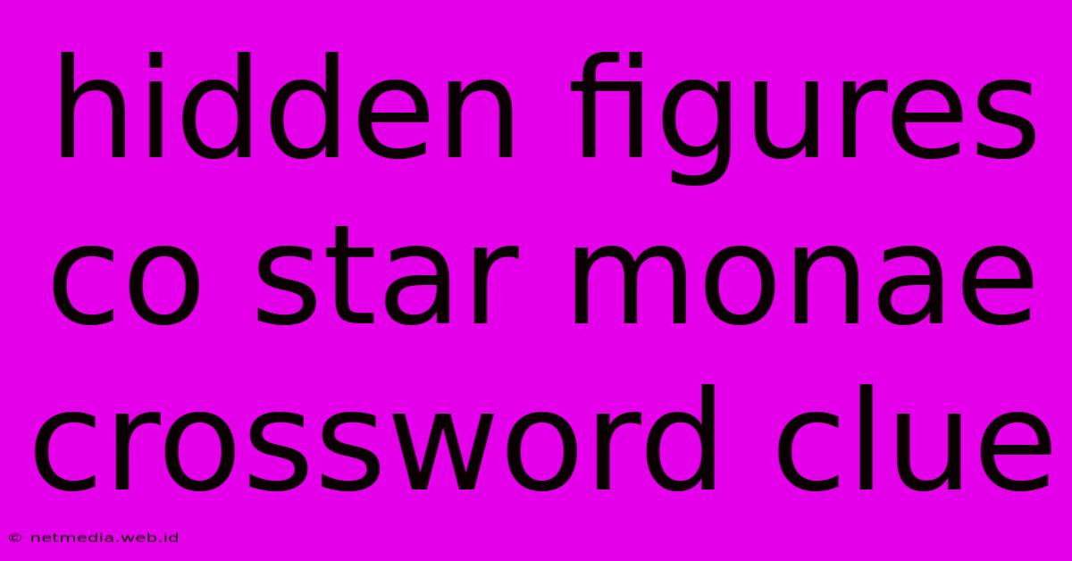 Hidden Figures Co Star Monae Crossword Clue