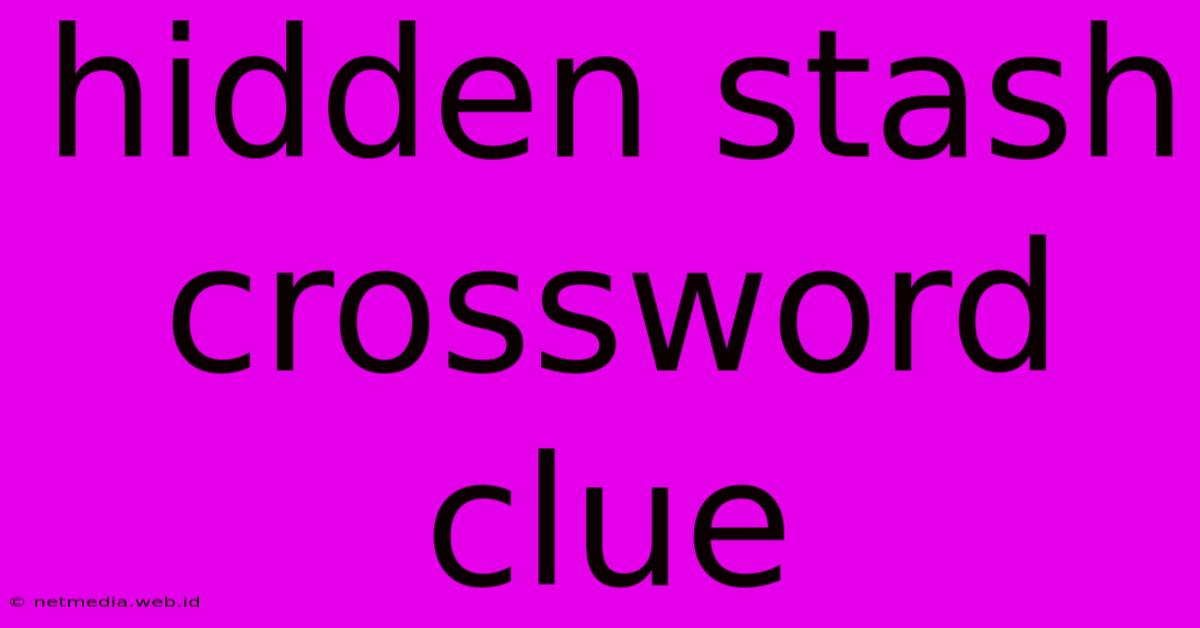 Hidden Stash Crossword Clue